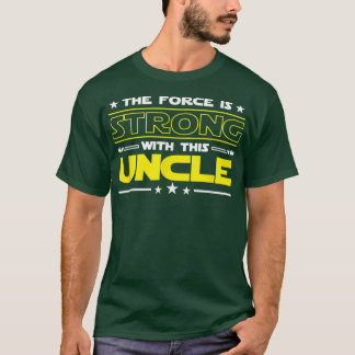 The Force is Strong With This Uncle Funny men wome T-Shirt