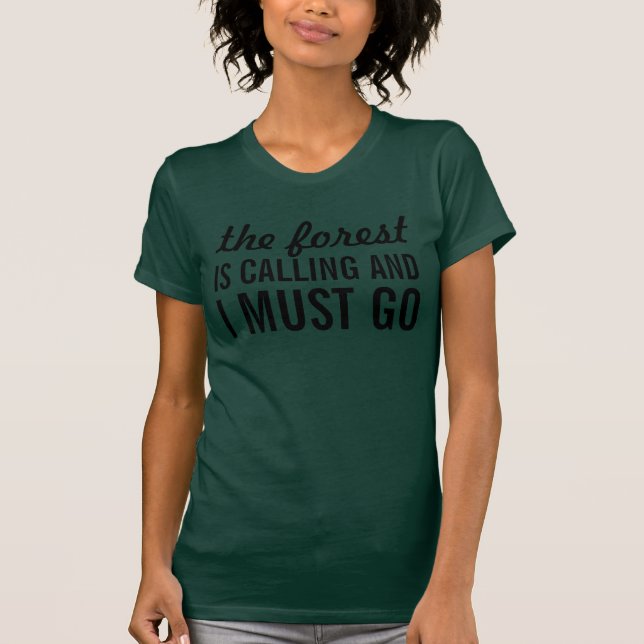 The forest is  calling and I must go T-Shirt (Front)