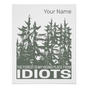 The Forest Is My Hiding Place From Idiots Saying Poster