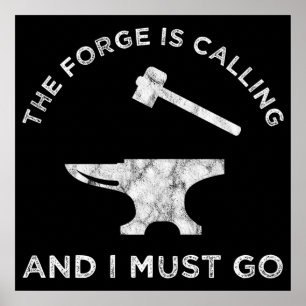 The Forge Is Calling And I Must Go Poster