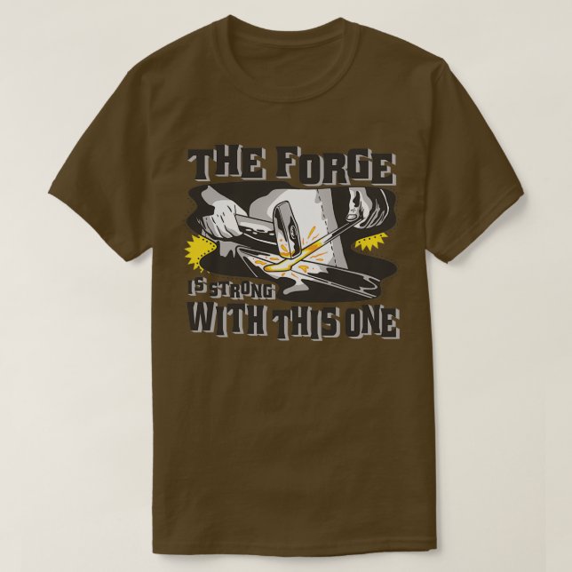 The forge is strong blacksmith T T-Shirt (Design Front)