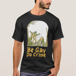 The Frog The Toad Are Gay Be Gay Do Crime Funny Gr T-Shirt