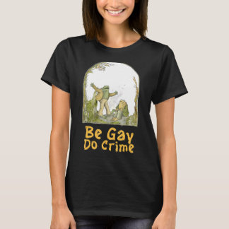 The Frog The Toad Are Gay Be Gay Do Crime Funny Gr T-Shirt