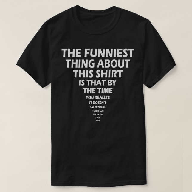 The Funniest Thing About This  T-Shirt (Design Front)
