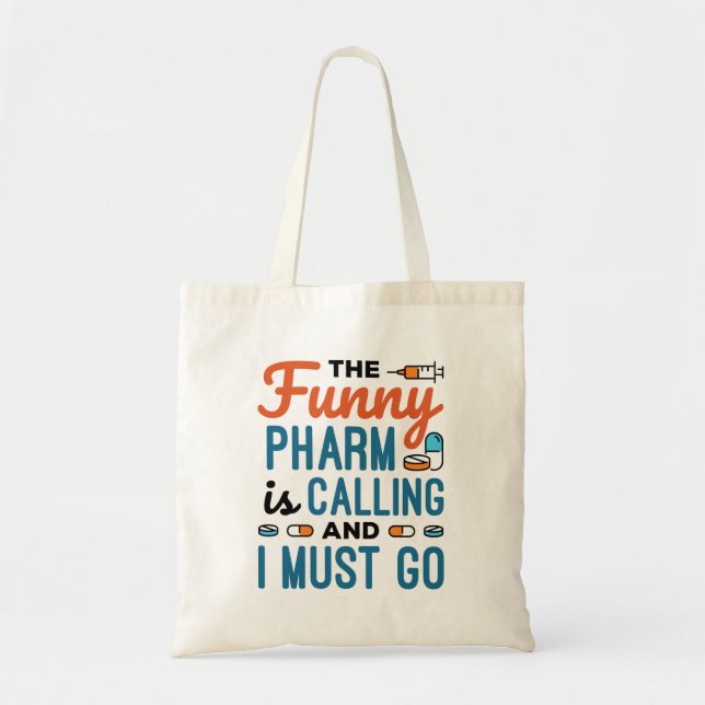 The Funny Pharm is Calling and I Must Go Tote Bag (Front)