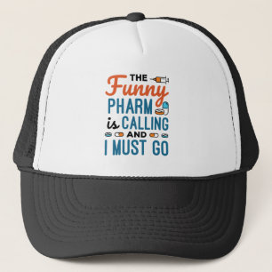 The Funny Pharm is Calling and I Must Go Trucker Hat