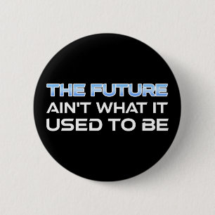 The Future Ain't What It Used To Be 2 Inch Round Button