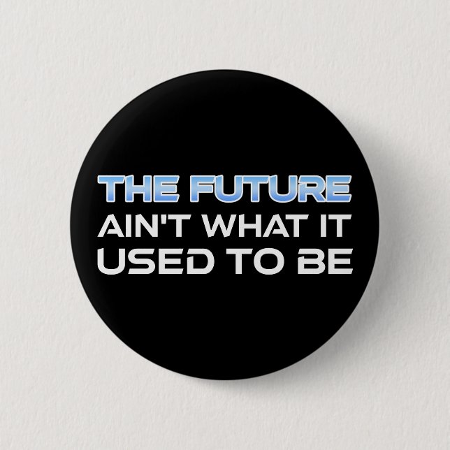 The Future Ain't What It Used To Be 2 Inch Round Button (Front)