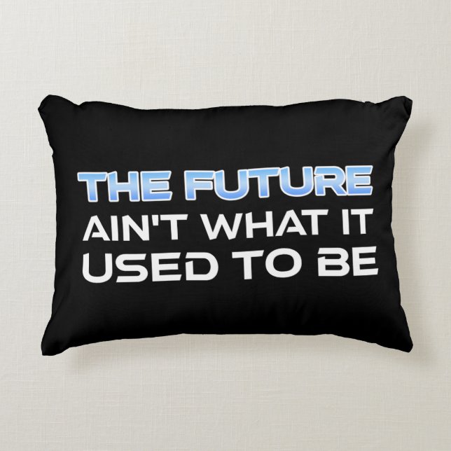The Future Ain't What It Used To Be Accent Pillow (Front)