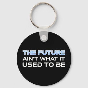 The Future Ain't What It Used To Be Keychain