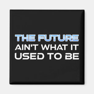 The Future Ain't What It Used To Be Magnet