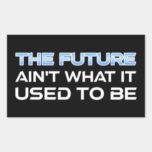 The Future Ain't What It Used To Be Sticker