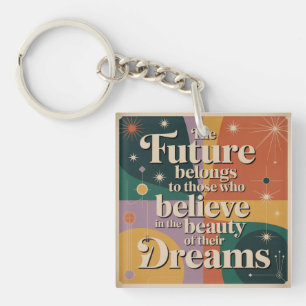 The Future Belongs To Those Who Believe In Keychain