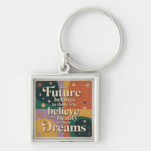 The Future Belongs To Those Who Believe In Keychain