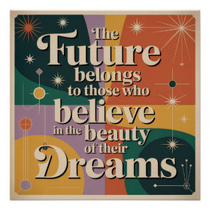 The Future Belongs To Those Who Believe In Poster