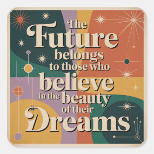 The Future Belongs To Those Who Believe In Square Sticker