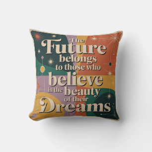 The Future Belongs To Those Who Believe In Throw Pillow