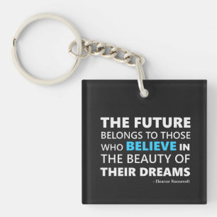 The future belongs to those who believe keychain