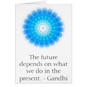The future depends on what we do in the present.