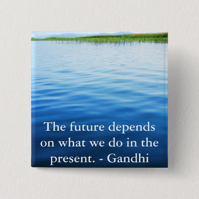 The future depends on what we do in the present. 2 inch square button (Front)