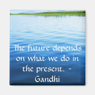 The future depends on what we do in the present. magnet