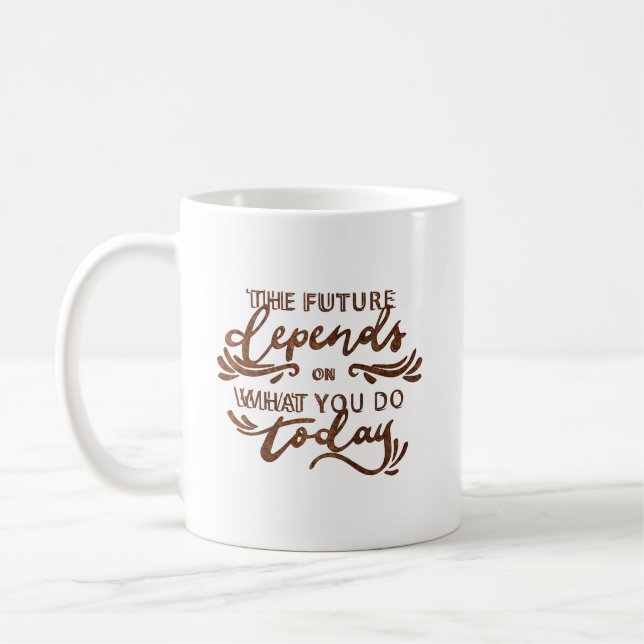 the future depends on what you do today coffee mug (Left)