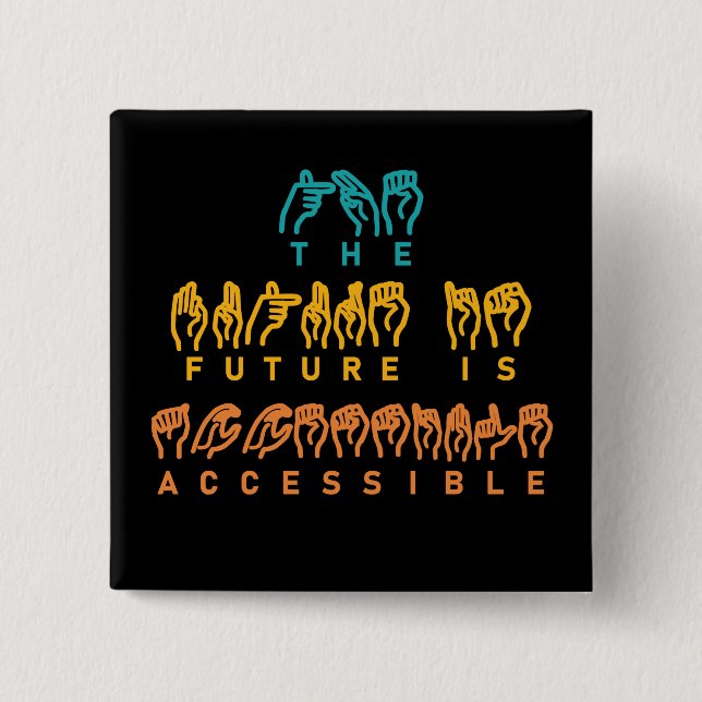 The Future Is Accessible ASL Sign Language 2 Inch Square Button (Front)