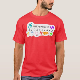 THE FUTURE IS ACCESSIBLE T-Shirt