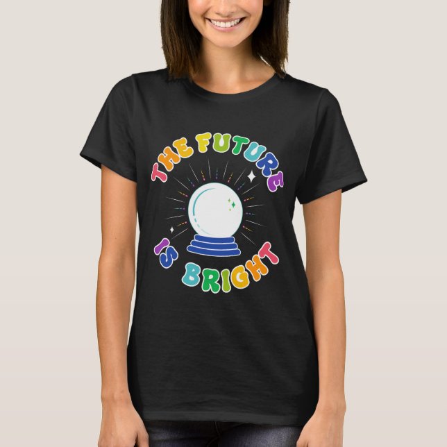 The Future Is Bright - Crystal Ball T-Shirt (Front)