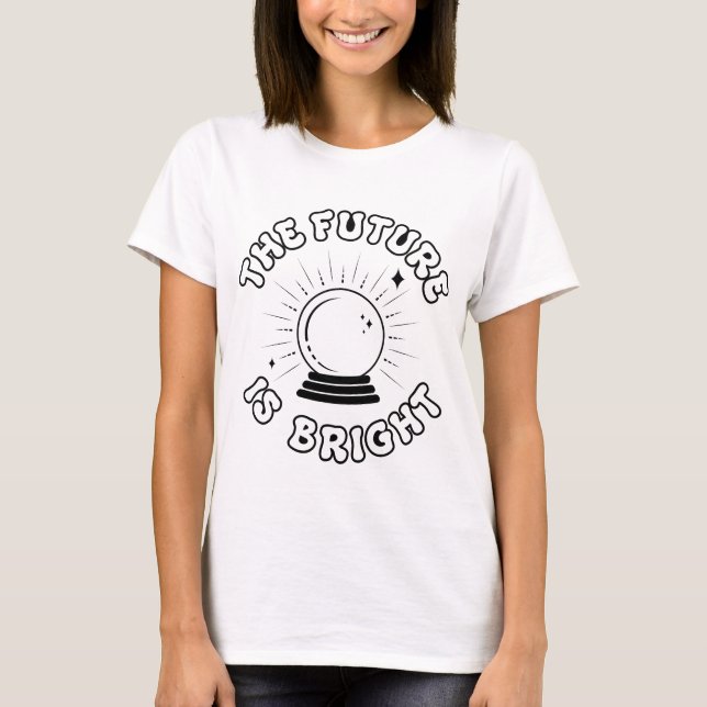 The Future Is Bright - Crystal Ball T-Shirt (Front)