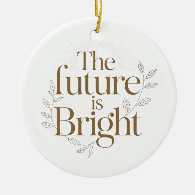 The Future Is Bright Inspirational Teacher Quote Ceramic Ornament (Front)