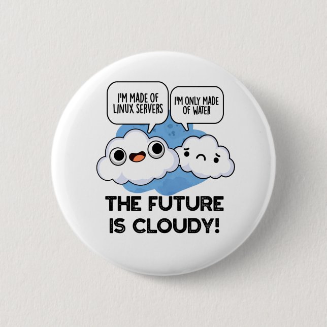 The Future Is Cloudy Funny Weather Computer Pun  2 Inch Round Button (Front)