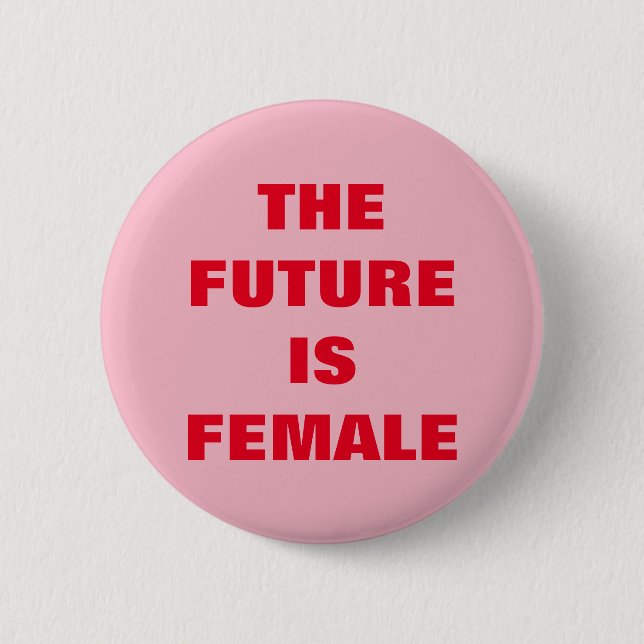 THE FUTURE IS FEMALE 2 INCH ROUND BUTTON (Front)