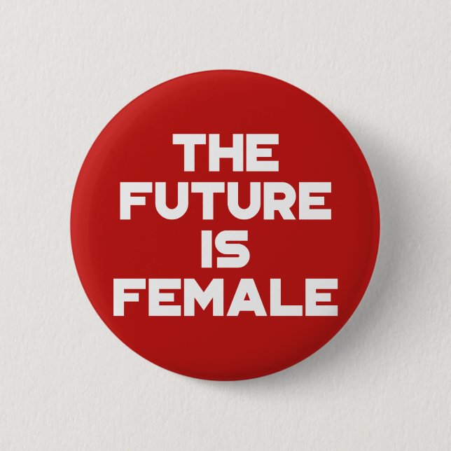 The Future Is Female. 2 Inch Round Button (Front)