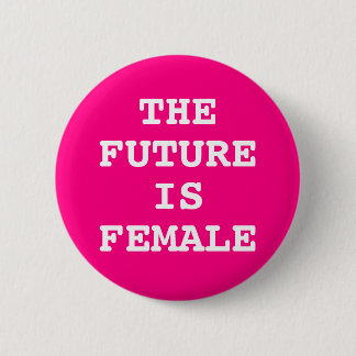 The Future Is Female 2 Inch Round Button