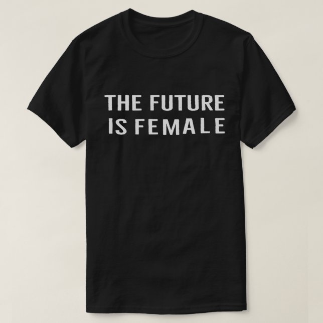 The Future Is Female Feminist Empowerment Quote T-Shirt (Design Front)