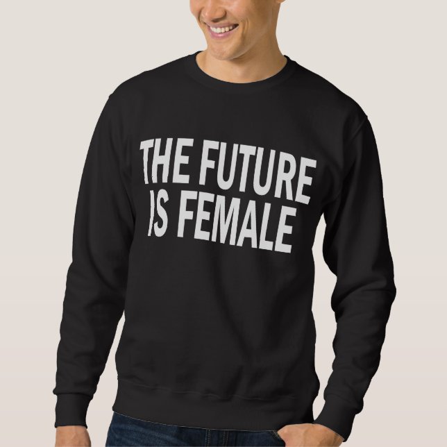 The Future Is Female Men's Sweatshirt (Front)