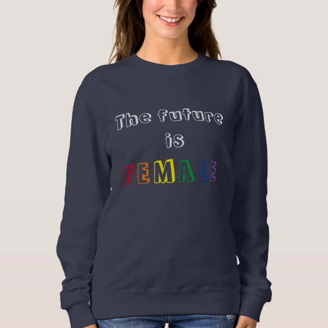 The Future is Female Sweatshirt (Front)