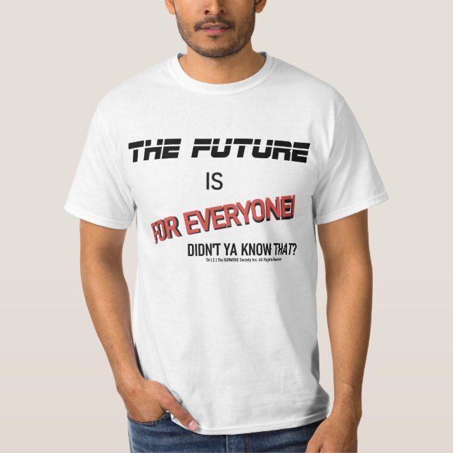 "The Future is for Everyone" Funny T-Shirt (Front)