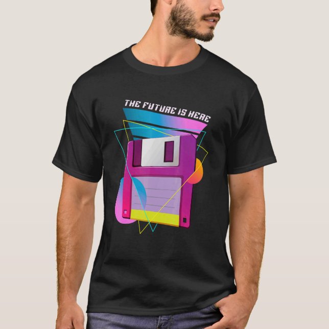 The Future Is Here Floppy Disc Diskette Retro 80s  T-Shirt (Front)