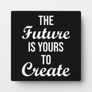 The Future Is Yours To Create - Hustle, Success Plaque