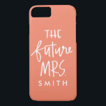 The Future Mrs. Custom Phone Case<br><div class="desc">This trendy phone case features a hand lettered "The Future Mrs." for you to customize with a last name or clear to leave it hand lettered. Change the background colour to any shade you'd like with the "Customize further" feature. Great for gifts to a friend or yourself!</div>