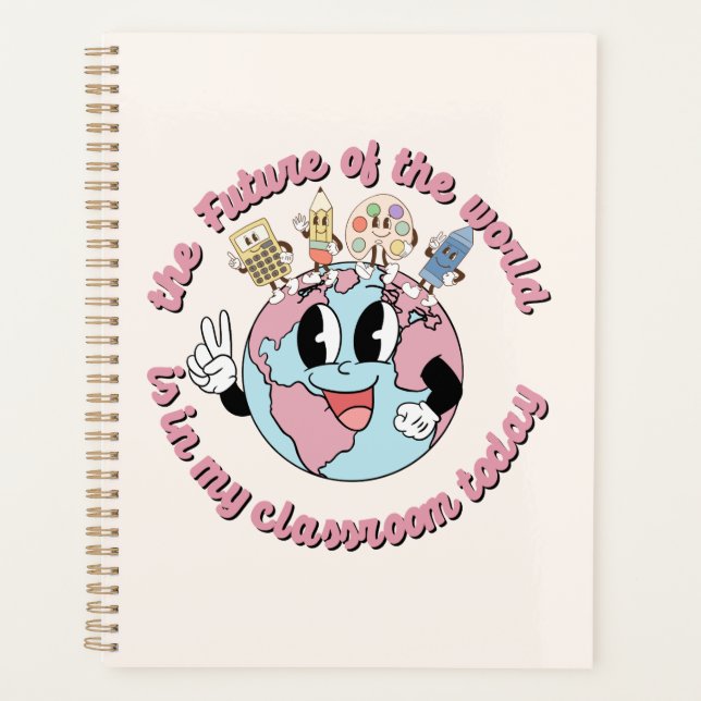 The Future of the World is in My Class Planner (Front)