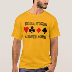 The Game Of Bridge Is An Endless Struggle T-Shirt
