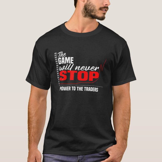 The Game Will Never Stop! Power To The Traders T-Shirt (Front)