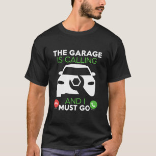The Garage is Calling and i Must Go for T-Shirt