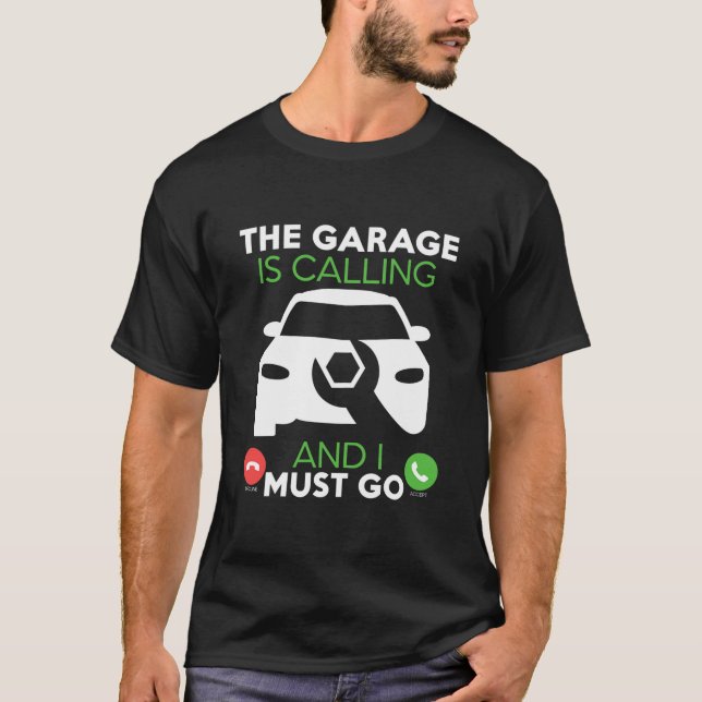 The Garage is Calling and i Must Go for T-Shirt (Front)