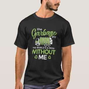 The Garbage Guy Artwork For A Garbage Truck Driver T-Shirt