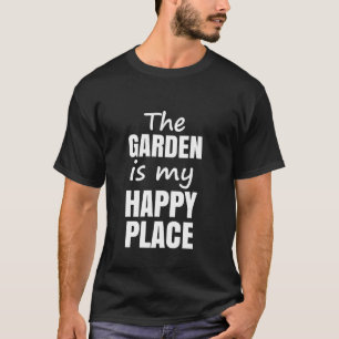 The garden is my happy place  T-Shirt