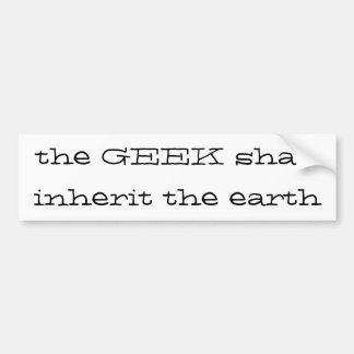 the geek shall inherit the Earth Bumper Sticker